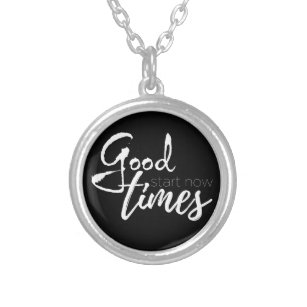 Good times start now inspirational quote silver plated necklace