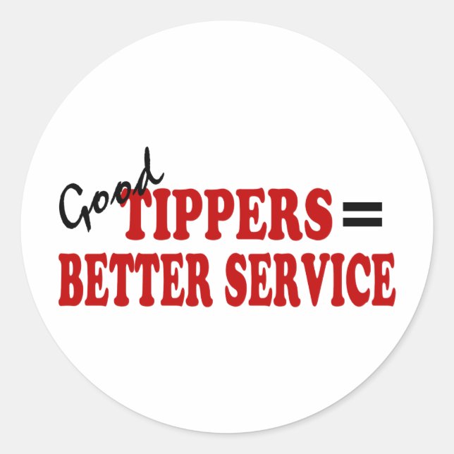 Good Tippers= Better Service Classic Round Sticker (Front)