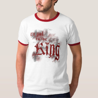 Good to be King T-Shirt