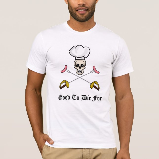 Good To Die For BBQ Chef T-Shirt (Front)