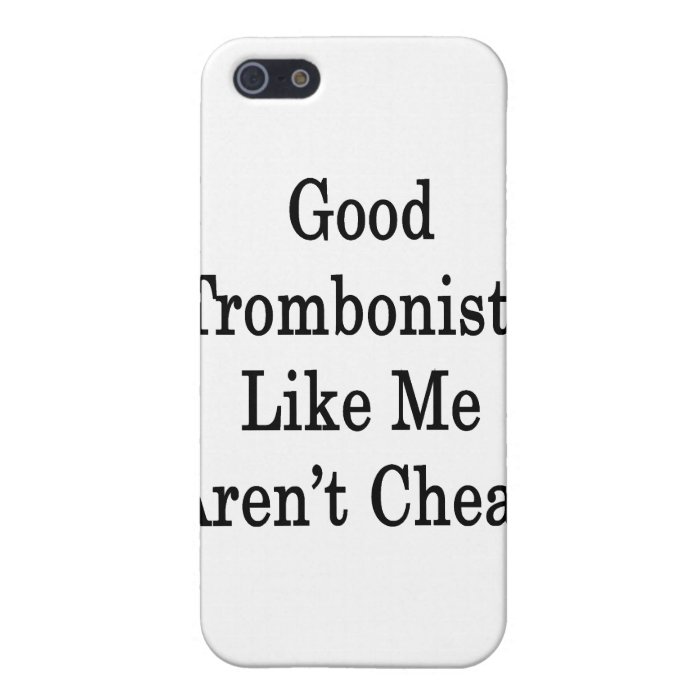 Good Trombonists Like Me Aren't Cheap Covers For iPhone 5