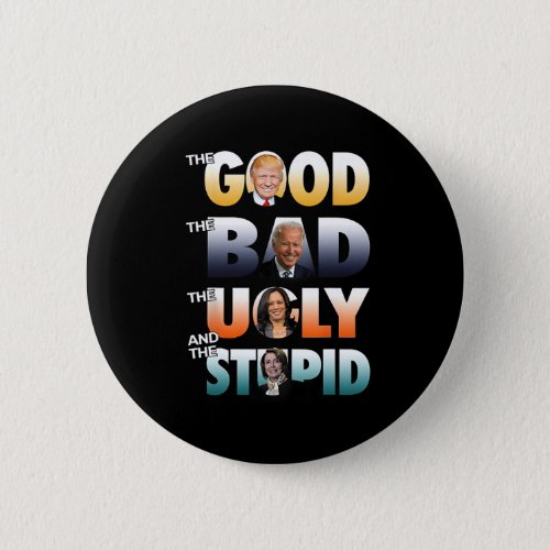 Good Trump The Bad Biden The Good The Bad The Ugly Button