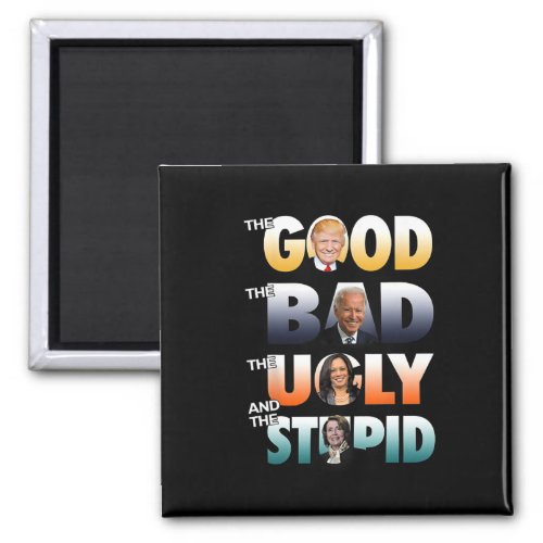 Good Trump The Bad Biden The Good The Bad The Ugly Magnet