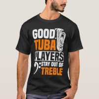 Good Tuba Players Stay Out Of Treble Tuba Player