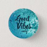 Good Vibes And Cool Blue Water Button at Zazzle