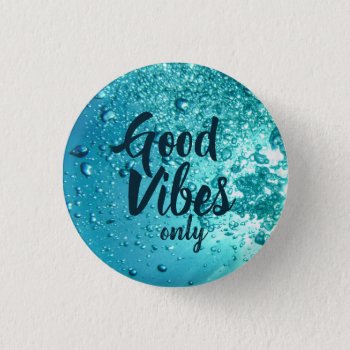Good Vibes And Cool Blue Water Button by beachcafe at Zazzle