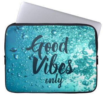 Good Vibes And Cool Blue Water Laptop Sleeve by beachcafe at Zazzle