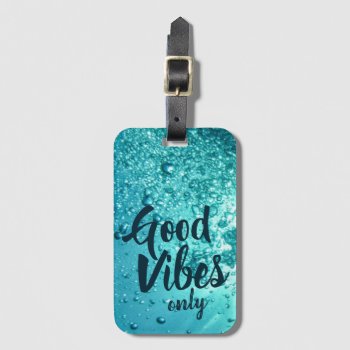 Good Vibes And Cool Blue Water Luggage Tag by beachcafe at Zazzle