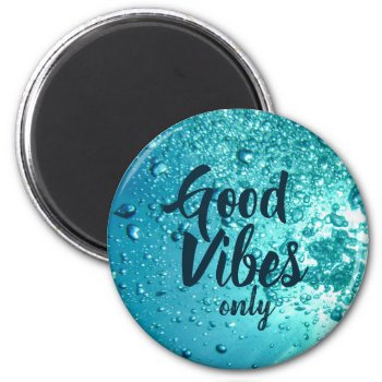 Good Vibes And Cool Blue Water Magnet by beachcafe at Zazzle