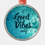Good Vibes And Cool Blue Water Metal Ornament at Zazzle