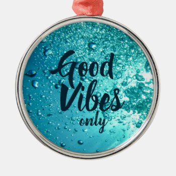 Good Vibes And Cool Blue Water Metal Ornament by beachcafe at Zazzle