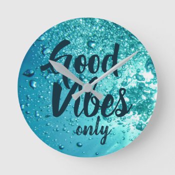 Good Vibes And Cool Blue Water Round Clock by beachcafe at Zazzle