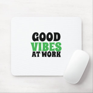 GOOD VIBES AT WORK  MOUSE PAD