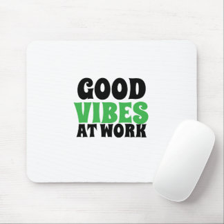 GOOD VIBES AT WORK MOUSE PAD