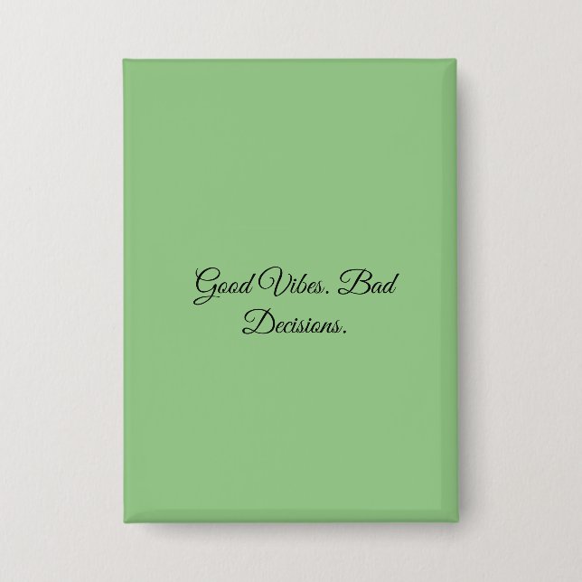 Good Vibes. Bad Decisions. Button (Front)