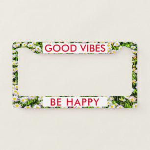Good Vibes Be Happy Daisy Field Funny customizable License Plate Frame
