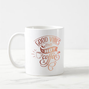 Good Vibes Hot Coffee Hand Lettered Copper Shine Coffee Mug