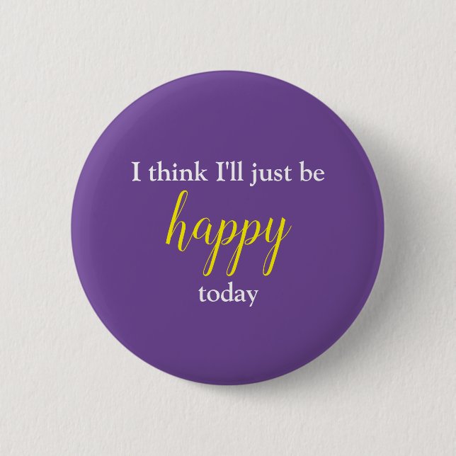 Good Vibes I Think I'll Just Be Happy Pin (Front)