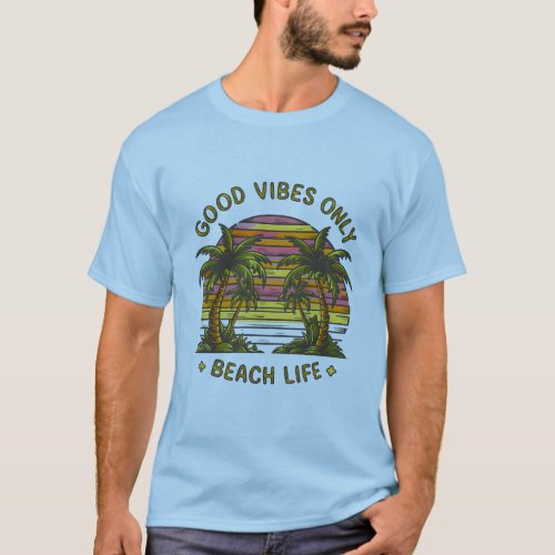 Good Vibes Only _ Beach Life T_Shirt