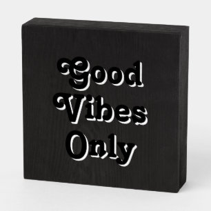 Good Vibes Only black white Wooden Box Sign