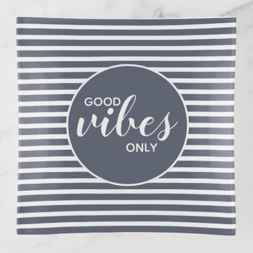 Good Vibes Only Blue and White Typography Quote Trinket Tray