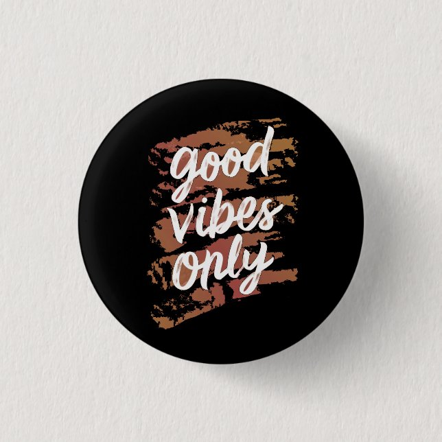good vibes only button (Front)