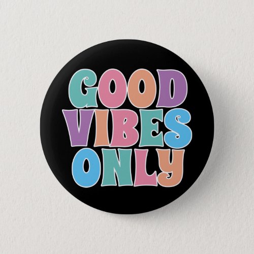 Good Vibes Only Button