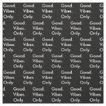 Good. Vibes. Only. Cheer Up Small Pattern Editable Fabric