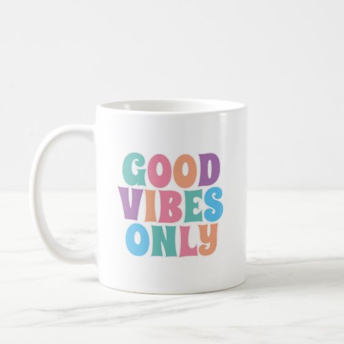 Good Vibes Only  Coffee Mug