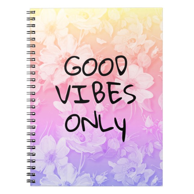 Good Vibes Only Colorful Flowers Notebook (Front)