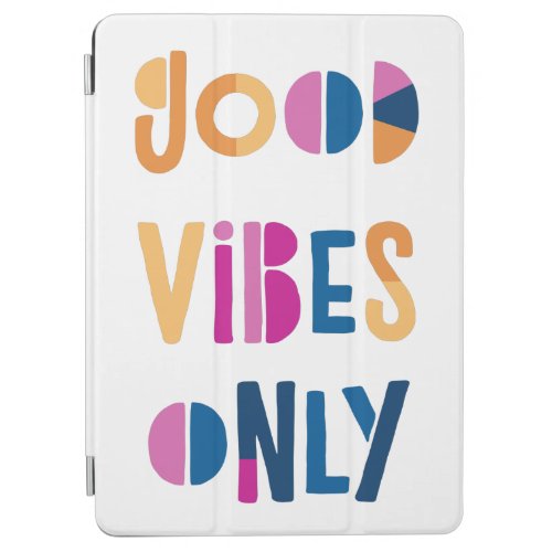 Good Vibes Only Colorful iPad Smart Cover