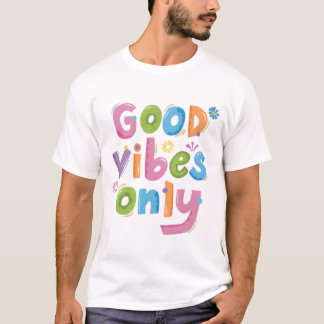 "Good Vibes Only - Colorful Positive Quote Typogra T-Shirt