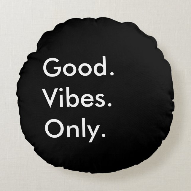 Good. Vibes. Only. Customizable Black And White Round Pillow (Front)