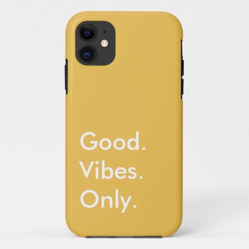 Good Vibes Only Customizable Colors and Text iPhone 11 Case