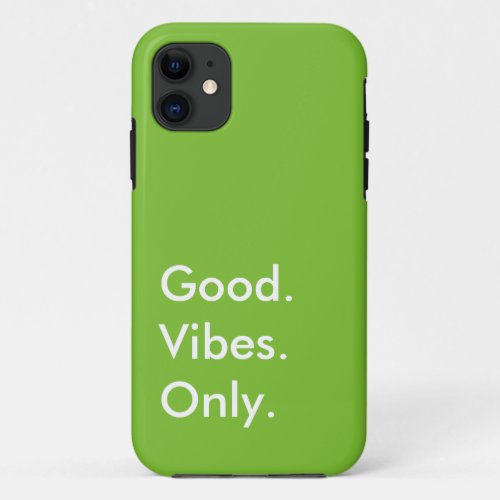 Good Vibes Only Customizable Colors and Text iPhone 11 Case