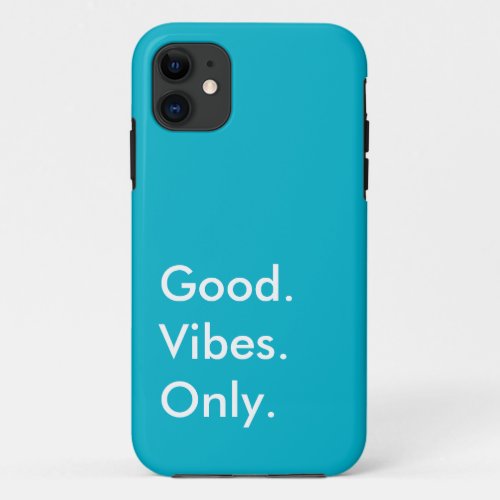 Good Vibes Only Customizable Colors and Text iPhone 11 Case