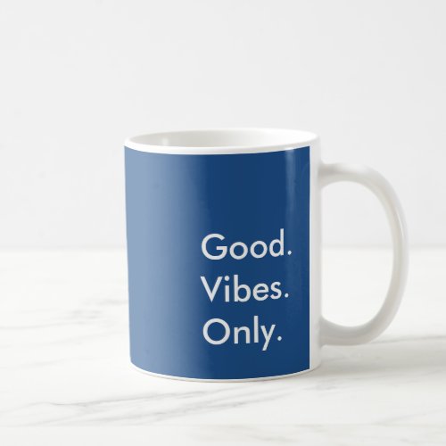 Good Vibes Only Customizable Colors and Text Coffee Mug