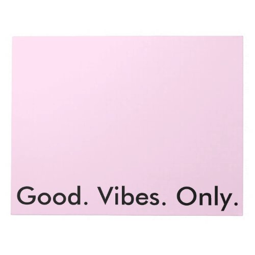 Good Vibes Only Customizable colors and text Notepad