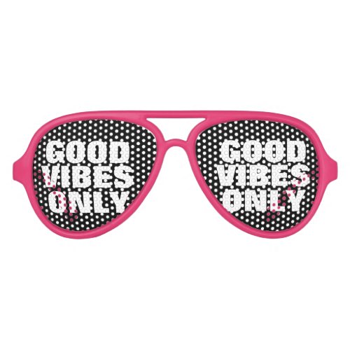 GOOD VIBES ONLY funny party shades in custom color