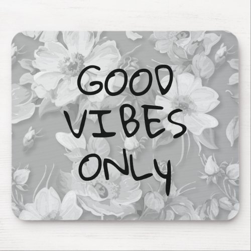 Good Vibes Only Gray Flower Pattern Mouse Pad