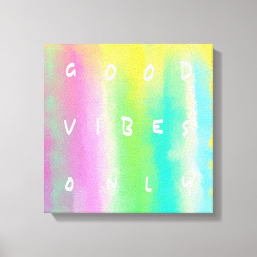 Good Vibes Only Happy Colorful Uplifting Painting Canvas Print