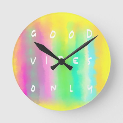 Good Vibes Only Happy Colorful Uplifting Painting Round Clock