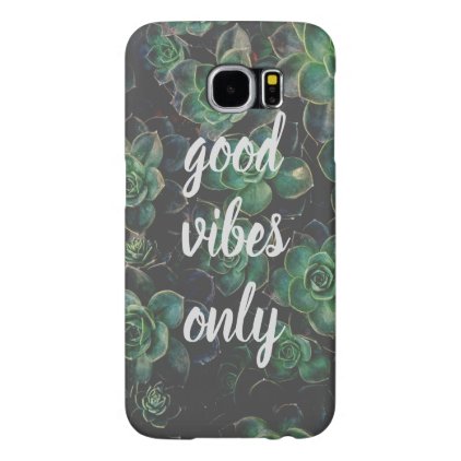 Good Vibes Only Inspirational Quote Samsung Galaxy S6 Case