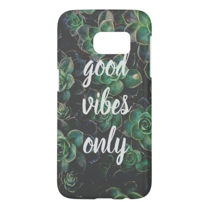 Good Vibes Only Inspirational Quote Samsung Galaxy S7 Case