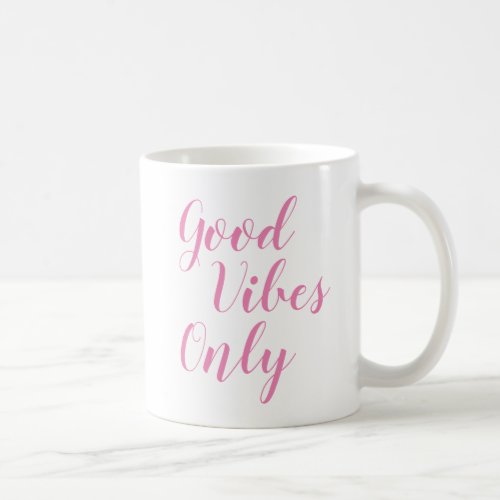 Good Vibes Only  Inspiring Slogan Quote Mug
