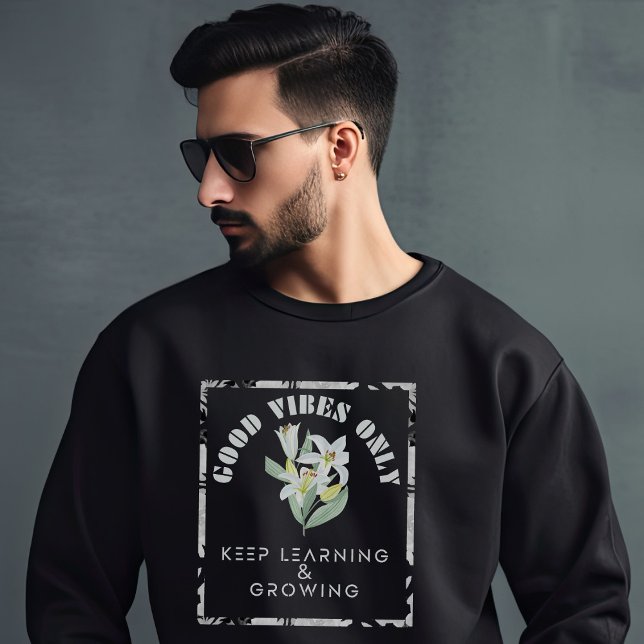Good Vibes Only-Keep Learning & Growing Design Sweatshirt (Creator Uploaded)