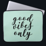 Good vibes only laptop sleeve<br><div class="desc">Good vibes only,  positive life advice for this typographic design.</div>