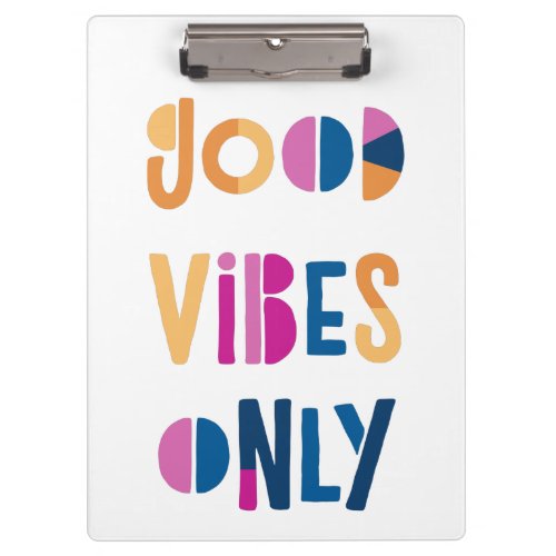Good Vibes Only Motivational Colorful Modern Clipboard