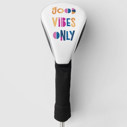 Good Vibes Only Motivational Colorful Modern Golf Head Cover