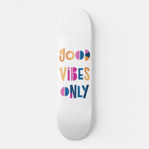 Good Vibes Only Motivational Colorful Modern Skateboard